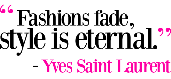 quotes on fashion. ysl-quote “It is the unseen, unforgettable, ultimate accessory of fashion 